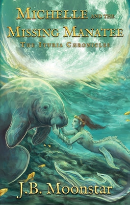 Michelle and the Missing Manatee by Moonstar, J. B.