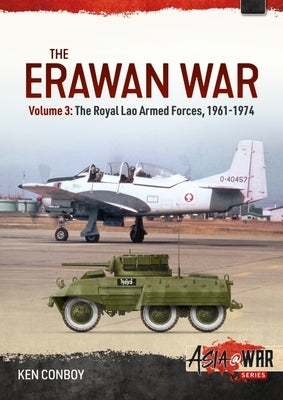 The Erawan War: Volume 3 - Royal Lao Armed Forces, 1961-1974 by Conboy, Ken
