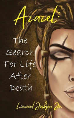 Azazel: The Search for Life After Death by Jackson, Linwood, Jr.