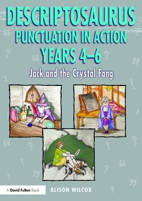 Descriptosaurus Punctuation in Action Years 4-6: Jack and the Crystal Fang by Wilcox, Alison