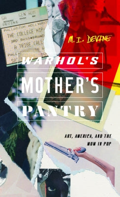 Warhol's Mother's Pantry: Art, America, and the Mom in Pop by Devine, M. I.