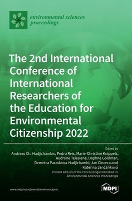 The 2nd International Conference of International Researchers of the Education for Environmental Citizenship 2022 by Hadjichambis, Andreas Ch