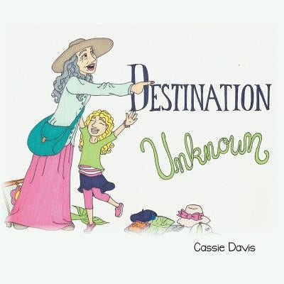 Destination Unknown by Davis, Cassie