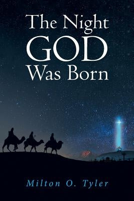 The Night God Was Born by Tyler, Milton O.