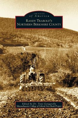 Randy Trabold's Northern Berkshire County by Massachusetts College of Liberal Arts Bo