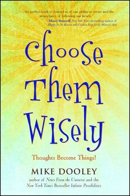 Choose Them Wisely: Thoughts Become Things! by Dooley, Mike