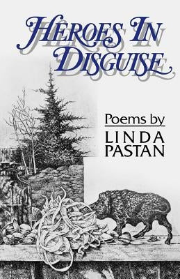 Heroes in Disguise: Poems by Pastan, Linda