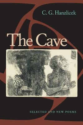 The Cave: Selected And New Poems by Hanzlicek, C. G.
