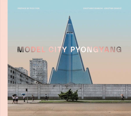 Model City: Pyongyang by Bianchi, Cristiano