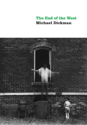 The End of the West by Dickman, Michael