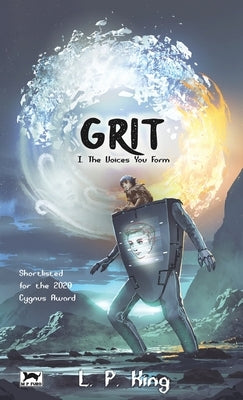Grit Book I: The Voices You Form by King, L. P.