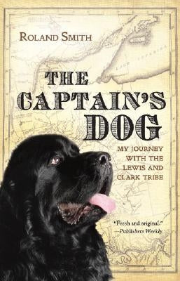 The Captain's Dog: My Journey with the Lewis and Clark Tribe by Smith, Roland