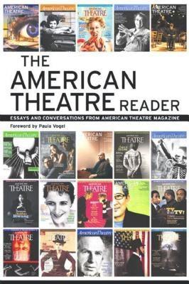 The American Theatre Reader: Essays and Conversations from American Theatre Magazine by American Theatre Magazine, Staff Of