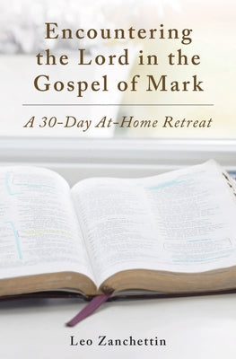 Encounter the Lord with St. Mark: A 30-Day At-Home Retreat by Zanchettin, Leo