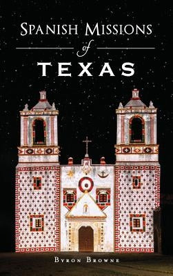 Spanish Missions of Texas by Browne, Byron