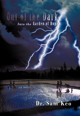 Out of the Dark: Into the Garden of Hope by Keo, Sam