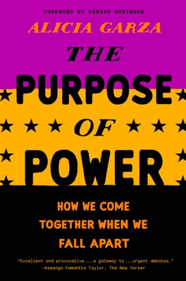 The Purpose of Power: How We Come Together When We Fall Apart by Garza, Alicia