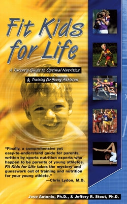 Fit Kids for Life: A Parents' Guide to Optimal Nutrition & Training for Young Athletes by Antonio, Jose