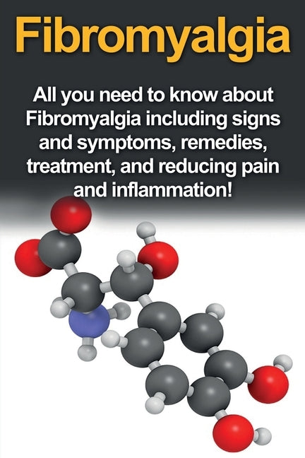 Fibromyalgia: All You Need to Know About Fibromyalgia Including Signs and Symptoms, Remedies, Treatment and Reducing Pain and Inflam by Crispe, Sarah