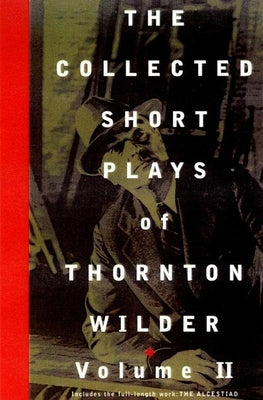 The Collected Short Plays of Thornton Wilder, Volume T by Wilder, Thornton