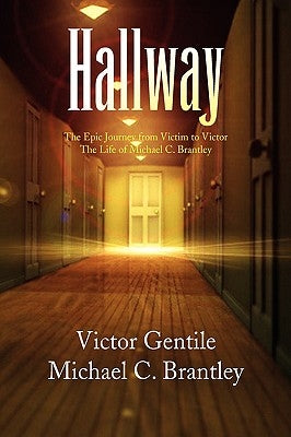 Hallway: The Epic Journey from Victim to Victor the Life of Michael C. Brantley by Brantley, Michael C.