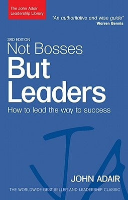 Not Bosses But Leaders: How to Lead the Way to Success by Adair, John