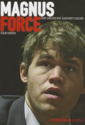 Magnus Force: How Carlsen Beat Kasparov's Record by Crouch, Colin