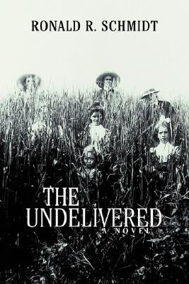 The Undelivered by Schmidt, Ronald R.