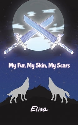 My Fur, My Skin, My Scars by Elisa