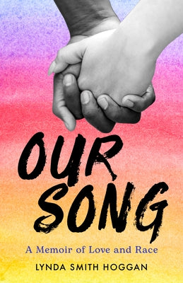 Our Song: A Memoir of Love and Race by Smith Hoggan, Lynda