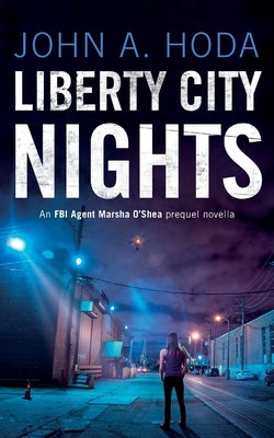 Liberty City Nights: FBI Agent Marsha O'Shea Series Prequel Novella by Hoda, John a.