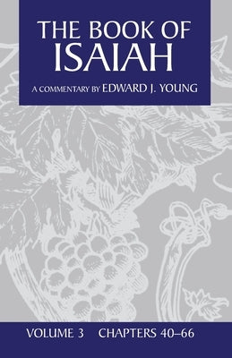 The Book of Isaiah, Volume 3: Chapters 40-66 by Young, Edward J.