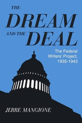 The Dream and the Deal: The Federal Writers' Project, 1935-1943 by Mangione, Jerre