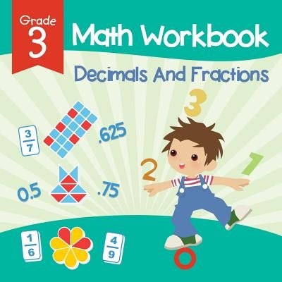 Grade 3 Math Workbook: Decimals And Fractions (Math Books) by Baby Professor