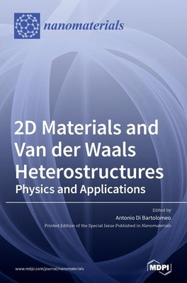 2D Materials and Van der Waals Heterostructures: Physics and Applications by Bartolomeo, Antonio Di Bartolomeo Di