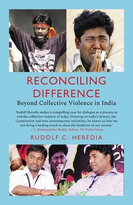 Reconciling Difference: Beyond Collective Violence in India by Heredia, Rudi