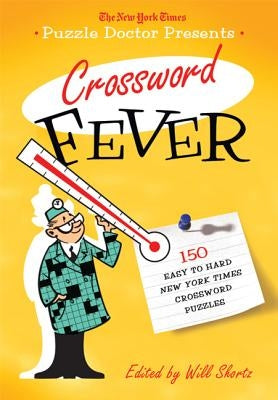 The New York Times Puzzle Doctor Presents: Crossword Fever: 150 Easy to Hard New York Times Crossword Puzzles by New York Times