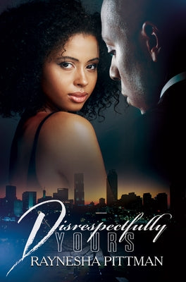 Disrespectfully Yours by Pittman, Raynesha