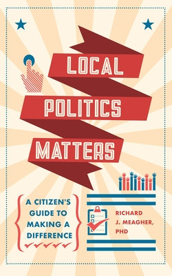 Local Politics Matters by Meagher, Richard