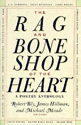 The Rag and Bone Shop of the Heart: Poetry Anthology, a by Bly, Robert