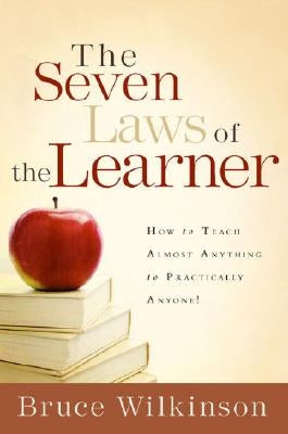 The Seven Laws of the Learner: How to Teach Almost Anything to Practically Anyone by Wilkinson, Bruce