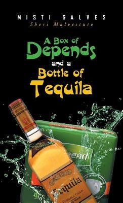 A Box of Depends & A Bottle of Tequila by Galves, Misti