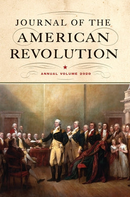 Journal of the American Revolution 2020: Annual Volume by Hagist, Don N.