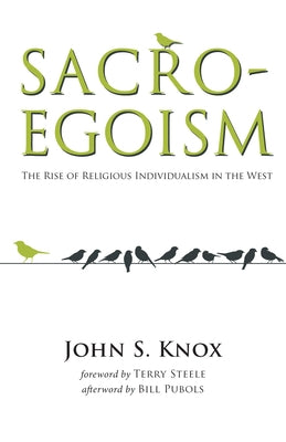 Sacro-Egoism: The Rise of Religious Individualism in the West by Knox, John S.