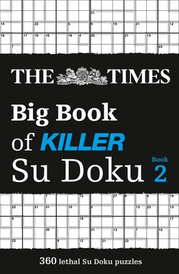 The Times Big Book of Killer Su Doku Book 2: 360 Lethal Su Doku Puzzles by The Times Mind Games