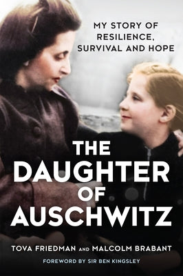 The Daughter of Auschwitz: My Story of Resilience, Survival and Hope by Friedman, Tova
