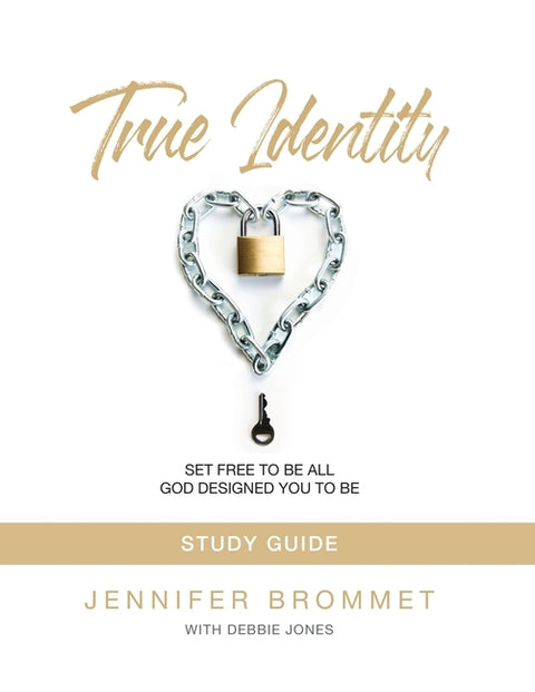 True Identity Study Guide: Set Free to Be All God Designed You to Be by Brommet, Jennifer