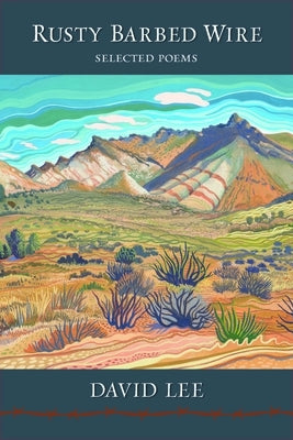 Rusty Barbed Wire: Selected Poems by Lee, David