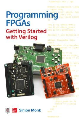 Programming Fpgas: Getting Started with Verilog by Monk, Simon