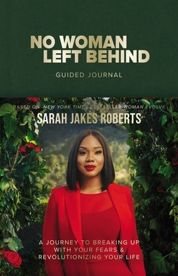 No Woman Left Behind Guided Journal: A Journey to Breaking Up with Your Fears and Revolutionizing Your Life by Roberts, Sarah Jakes